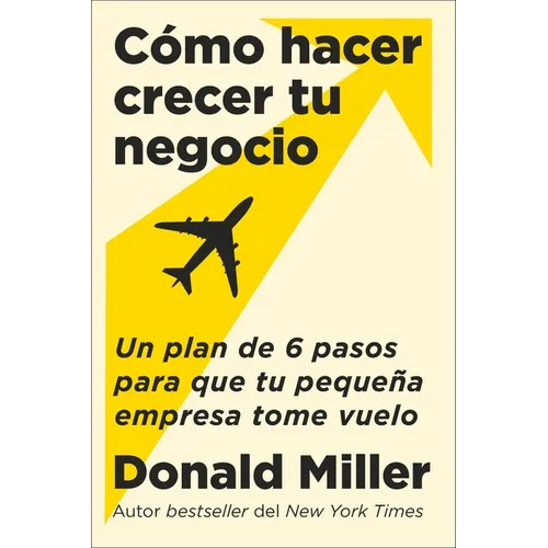 How to Grow Your Small Business \ Cómo Hacer Crecer Tu Negocio (Spanish Edition): Un Plan de 6 Pasos Para Que Tu Pequeña Empresa Tome Vuelo - Paperback
