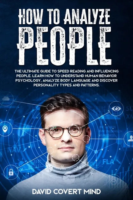 How to Analyze People: The Ultimate Guide to Speed Reading and Influence People. Learn how to Understand Human Behavior Psychology, Analyze B - Paperback