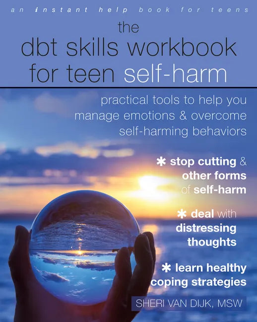 The Dbt Skills Workbook for Teen Self-Harm: Practical Tools to Help You Manage Emotions and Overcome Self-Harming Behaviors - Paperback