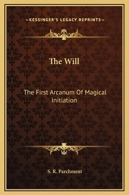 The Will: The First Arcanum of Magical Initiation - Hardcover