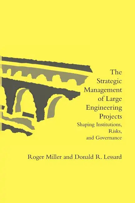 The Strategic Management of Large Engineering Projects: Shaping Institutions, Risks, and Governance - Paperback