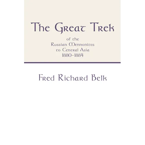 The Great Trek of the Russian Mennonites to Central Asia 1880-1884 - Hardcover