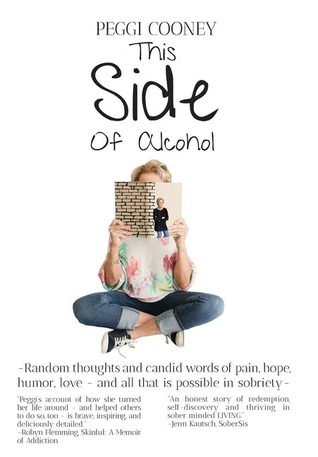 This Side of Alcohol: Random thoughts and candid words of pain, hope, humor, love ... and all that is possible in sobriety- - Hardcover