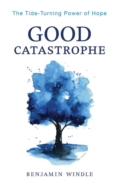 Good Catastrophe: The Tide-Turning Power of Hope - Paperback