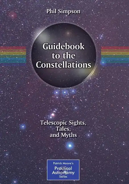 Guidebook to the Constellations: Telescopic Sights, Tales, and Myths - Paperback