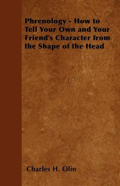 Phrenology - How to Tell Your Own and Your Friend's Character from the Shape of the Head - Paperback
