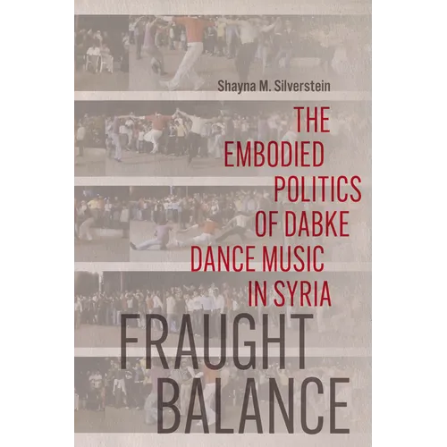 Fraught Balance: The Embodied Politics of Dabke Dance Music in Syria - Paperback