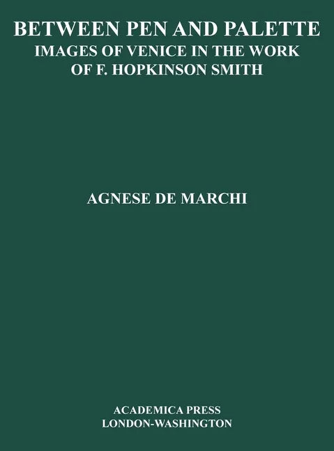 Between Palette and Pen: Images of Venice in the Work of F. Hopkinson Smith - Hardcover