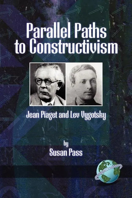 Parallel Paths to Constructivism: Jean Piaget and Lev Vygotsky - Paperback