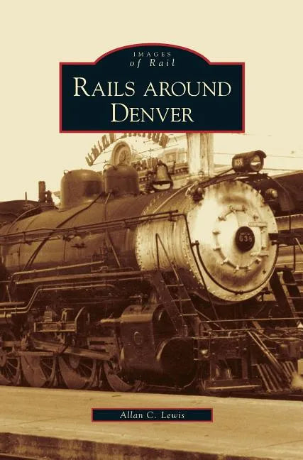 Rails Around Denver - Hardcover