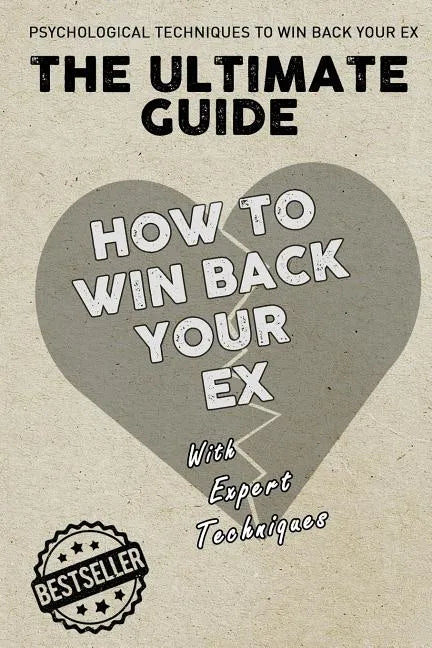 The Ultimate Guide - How To Win Back Your Ex - Paperback