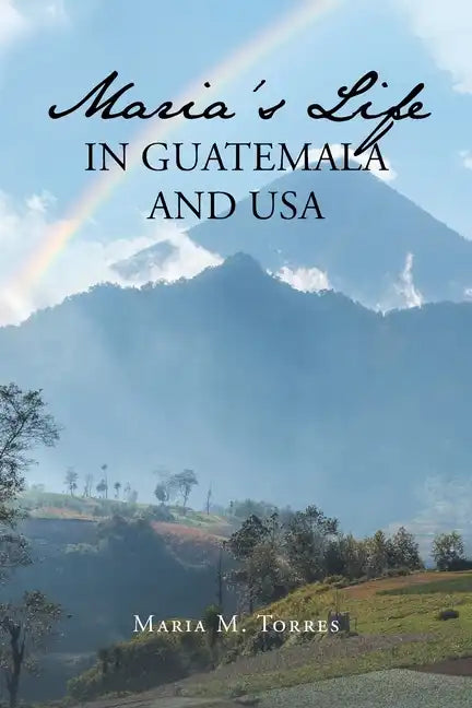 Maria's Life in Guatemala and USA - Paperback