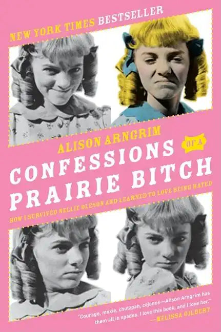 Confessions of a Prairie Bitch: How I Survived Nellie Oleson and Learned to Love Being Hated - Paperback