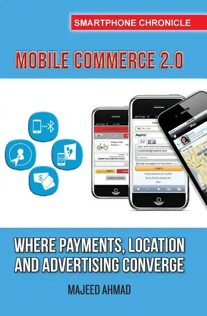 Mobile Commerce 2.0: Where Payments, Location and Advertising Converge - Paperback