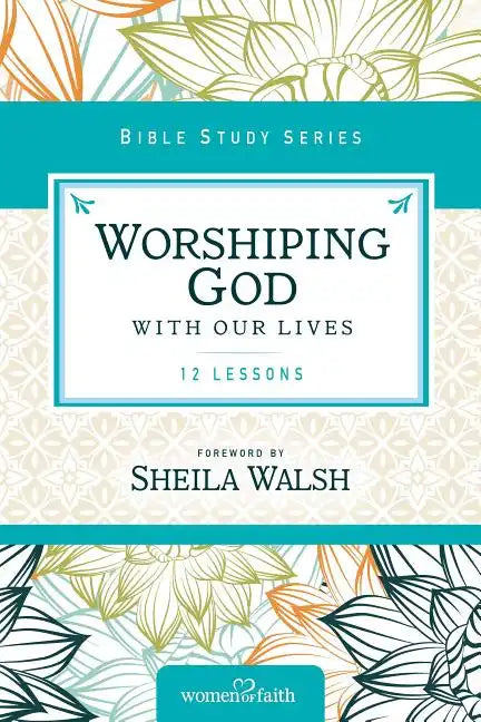 Worshiping God with Our Lives: 12 Lessons - Paperback