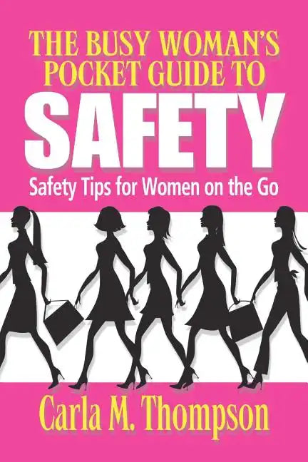 The Busy Woman's Pocket Guide to Safety: Safety Tips for Busy Women on the Go: Safety Tips For Women on the Go - Paperback