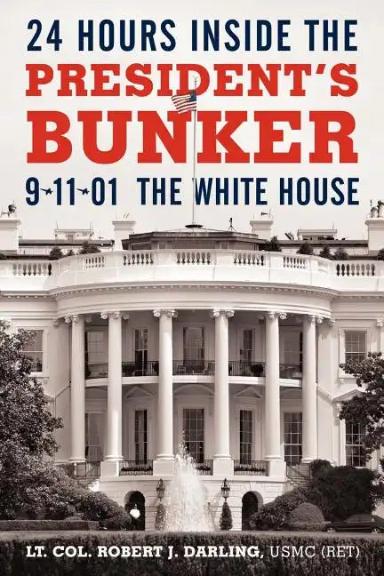 24 Hours Inside the President's Bunker: 9-11-01: The White House - Paperback