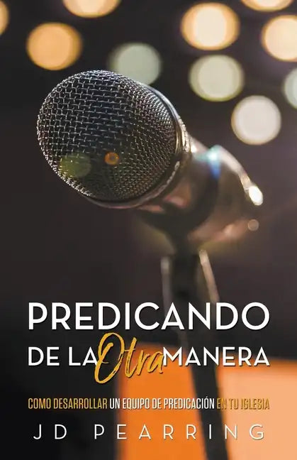 Predicando de la Otra Manera: Como Desarrollar un Equipo de Predicación en Tu Iglesia - Paperback
