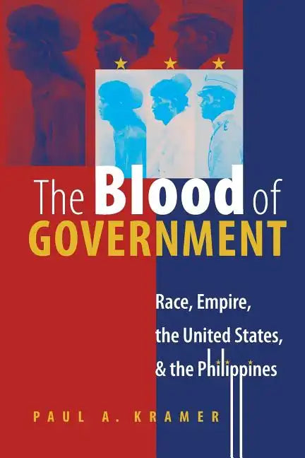 The Blood of Government: Race, Empire, the United States, and the Philippines - Paperback