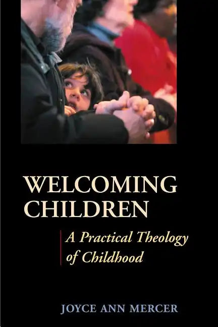 Welcoming Children: A Practical Theology of Childhood - Paperback
