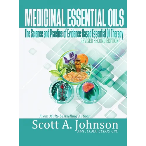 Medicinal Essential Oils (Second Edition): The Science and Practice of Evidence-Based Essential Oil Therapy - Hardcover