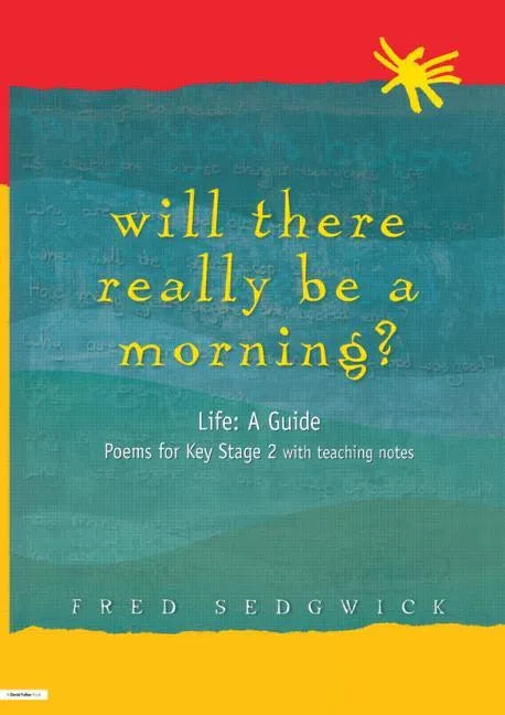 Will There Really Be a Morning?: Life: A Guide - Poems for Key Stage 2 with Teaching Notes - Paperback