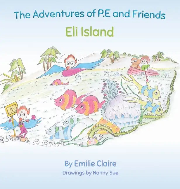 Eli Island: The Adventures of P.E and Friends - Hardcover