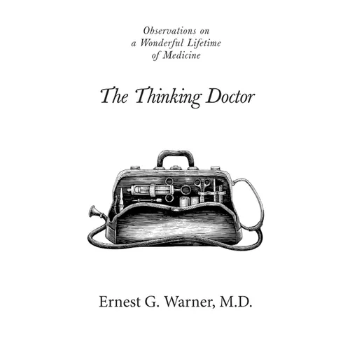 The Thinking Doctor: Observations on a Wonderful Lifetime of Medicine - Paperback