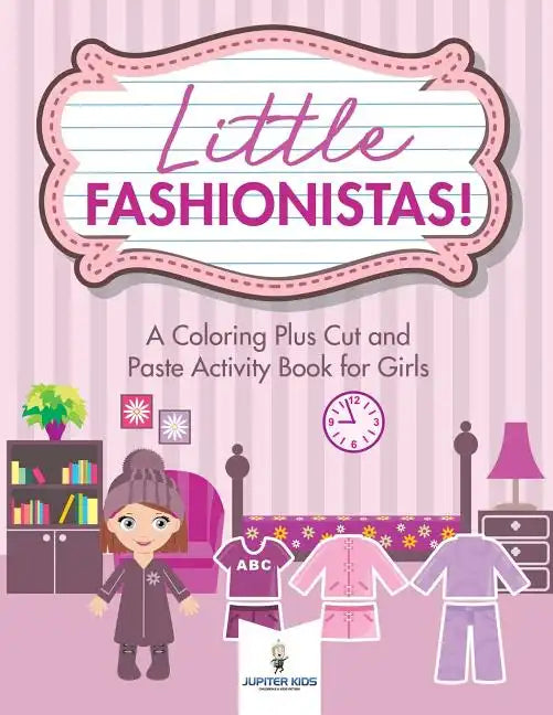 Little Fashionistas! A Coloring Plus Cut and Paste Activity Book for Girls - Paperback