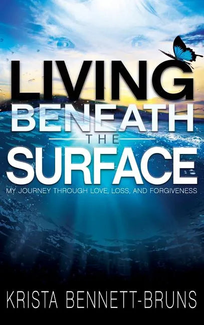 Living Beneath the Surface: My Journey Through Love, Loss, and Forgiveness - Hardcover