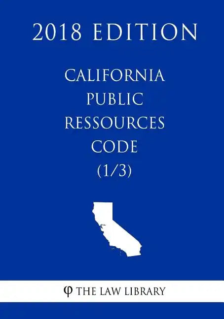 California Public Ressources Code (1/3) (2018 Edition) - Paperback