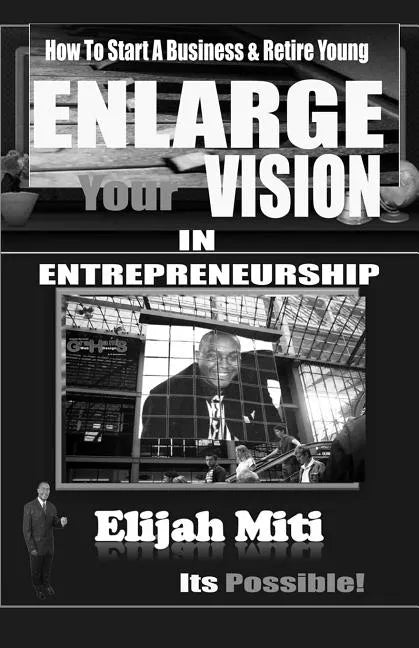 Enlarge Your Vision In Entreprenuership: How To Start A Business & Retire Young - Paperback