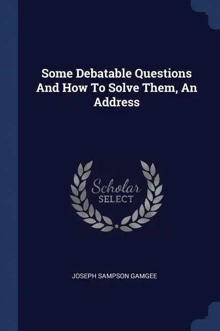 Some Debatable Questions And How To Solve Them, An Address - Paperback