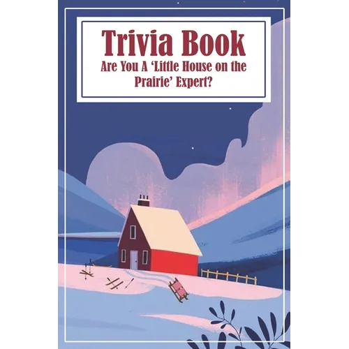 Trivia Book Are You A 'little House On The Prairie' Expert: Trivia Questions - Paperback