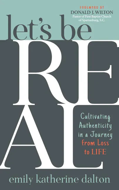 Let's Be Real: Cultivating Authenticity in a Journey from Loss to Life - Paperback
