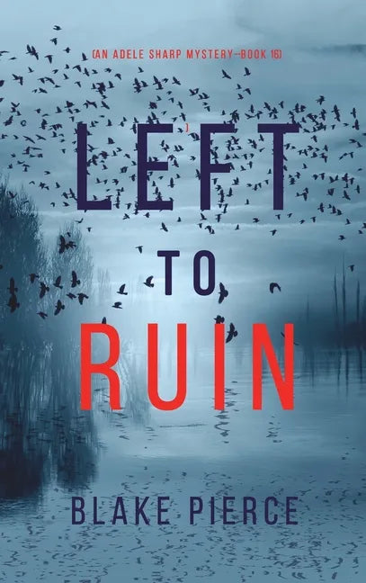 Left to Ruin (An Adele Sharp Mystery-Book Sixteen) - Hardcover