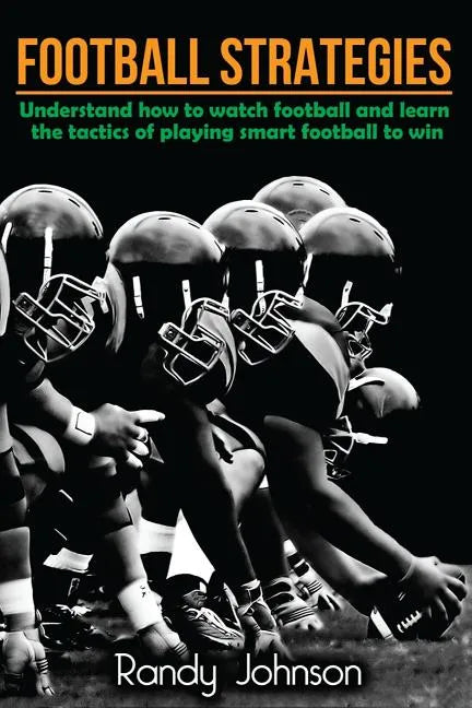 Football Strategies: Understand How To Watch AND play the Game - Paperback