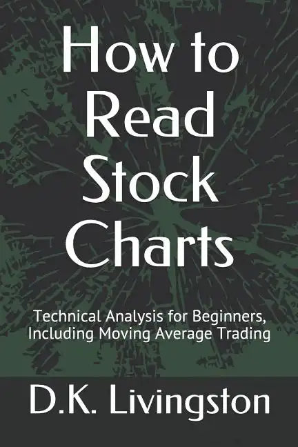 How to Read Stock Charts: Technical Analysis for Beginners, Including Moving Average Trading - Paperback