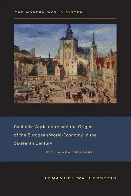 The Modern World-System I: Capitalist Agriculture and the Origins of the European World-Economy in the Sixteenth Century - Paperback