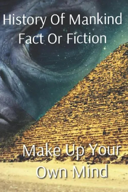 History of Mankind Fact or Fiction: Make Up Your Own Mind - Paperback