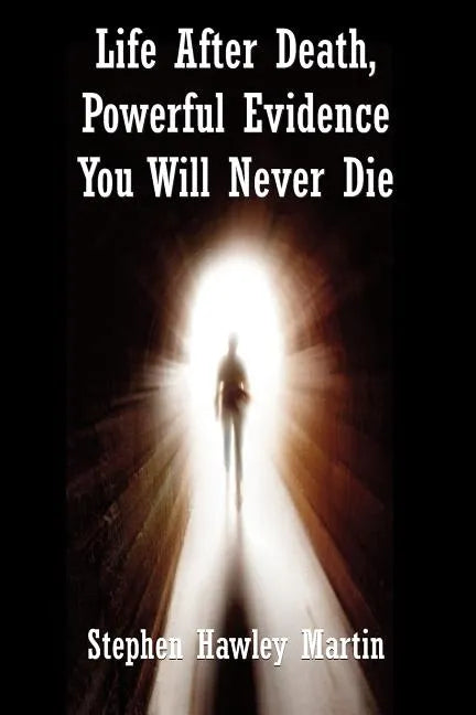 Life After Death, Powerful Evidence You Will Never Die - Paperback