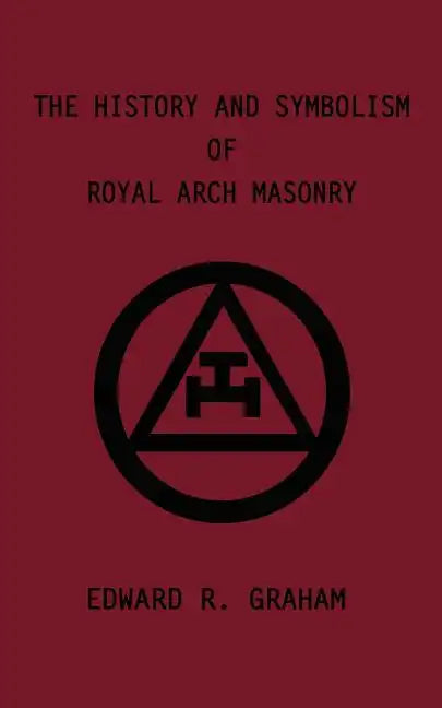 The History and Symbolism of Royal Arch Masonry - Paperback
