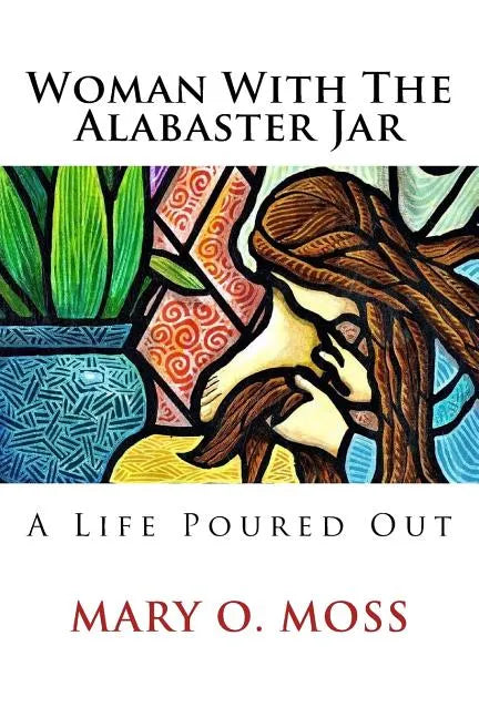 Woman With The Alabaster Jar: A Life Poured Out - Paperback