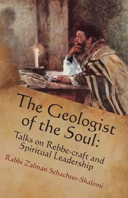 The Geologist of the Soul: Talks on Rebbe-craft and Spiritual Leadership - Paperback