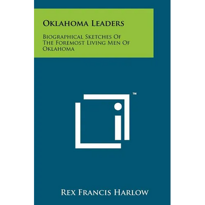 Oklahoma Leaders: Biographical Sketches of the Foremost Living Men of Oklahoma - Paperback