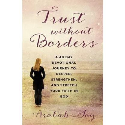 Trust Without Borders: A 40-Day Devotional Journey to Deepen, Strengthen, and Stretch Your Faith in God - Paperback