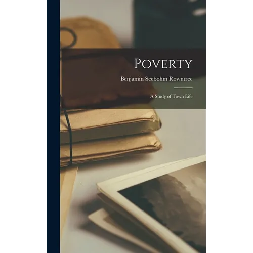 Poverty: A Study of Town Life - Hardcover