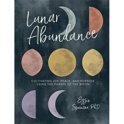 Lunar Abundance: Cultivating Joy, Peace, and Purpose Using the Phases of the Moon - Paperback