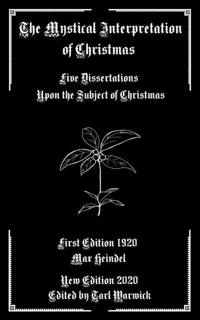The Mystical Interpretation of Christmas: Five Dissertations Upon the Subject of Christmas - Paperback