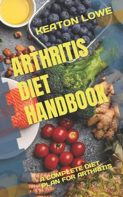 Arthritis Diet Handbook: A Complete Diet Plan for Arthritis - Paperback